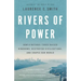 Rivers of Power: How a Natural Force Raised Kingdoms, Destroyed Civilizations, and Shapes Our World