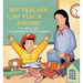 My Teacher Can Teach . . . Anyone!