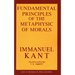 The Fundamental Principles of the Metaphysic of Morals