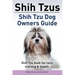 Shih Tzus Shih Tzu dog owners guide. Shih Tzu book for care, training & health.