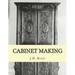 Cabinet Making: Principles of Designing, Construction and Laying Out Cabinetry Work