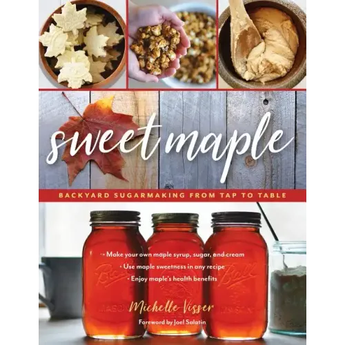 Sweet Maple: Backyard Sugarmaking from Tap to Table