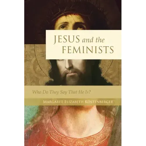 Jesus and the Feminists: Who Do They Say That He Is?