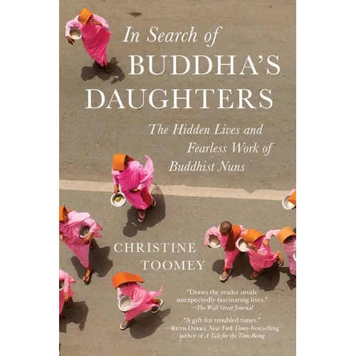 In Search of Buddha's Daughters: The Hidden Lives and Fearless Work of Buddhist Nuns