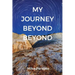 My Journey Beyond Beyond: An autobiographical record of deep calling to deep in pursuit of intimacy with God