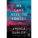 We Came Here to Forget