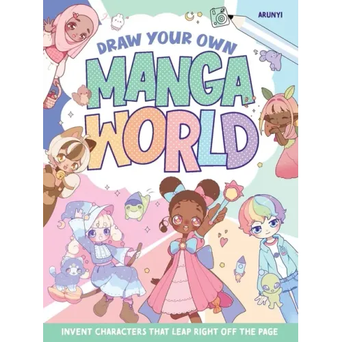 Draw Your Own Manga World: Invent Characters That Leap Right Off the Page