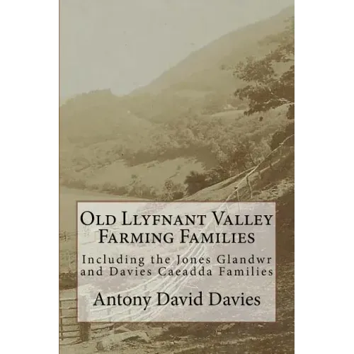 Old Llyfnant Valley Farming Families: Including the Jones Glandwr and Davies Caeadda Families
