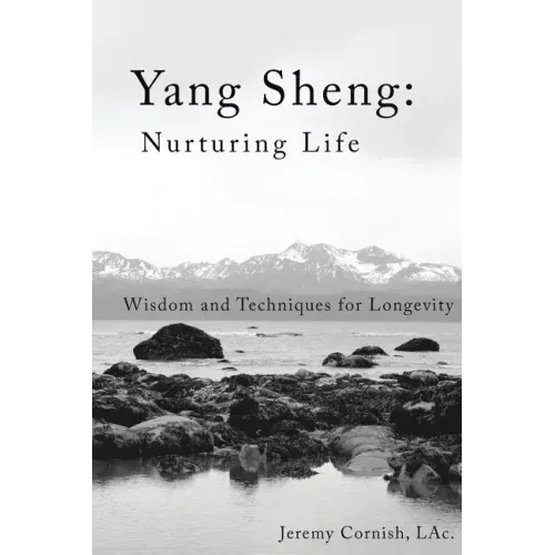 Yang Sheng: Nurturing Life: Wisdom and Techniques for Longevity