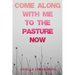 Come Along With Me to the Pasture Now