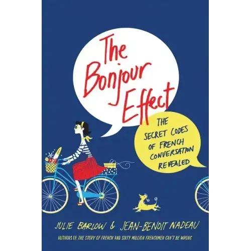 The Bonjour Effect: The Secret Codes of French Conversation Revealed