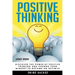 Positive Thinking: Discover the Power of Positive Thinking and Change Your Mindset to Become an Optimist