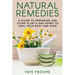 Natural Remedies: A Guide to Preparing and Using Plants & Herbs to Heal Your Body & Mind