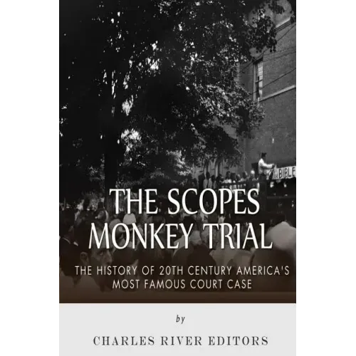 The Scopes Monkey Trial: The History of 20th Century America's Most Famous Court Case