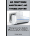Air Conditioning Maintenance and Troubleshooting: A Comprehensive Guide to Efficient and Safe HVAC Care