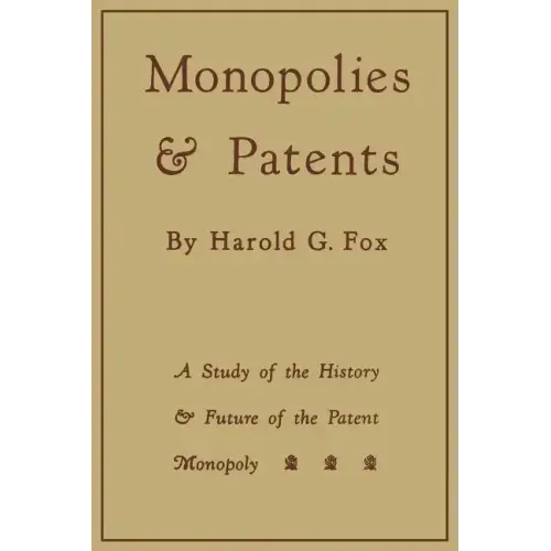 Monopolies and Patents: A Study of the History and Future of the Patent Monopoly