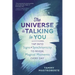 The Universe Is Talking to You: Tap Into Signs & Synchronicity to Reveal Magical Moments Every Day