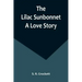The Lilac Sunbonnet: A Love Story