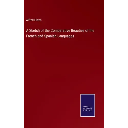 A Sketch of the Comparative Beauties of the French and Spanish Languages