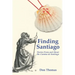 Finding Santiago: Stories From and About the Camino de Santiago