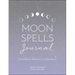 Moon Spells Journal: Guided Rituals, Reflections, and Meditations