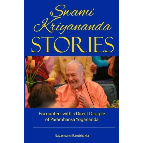 Swami Kriyananda Stories: Encounters With a Direct Disciple of Paramhansa Yogananda