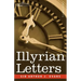 Illyrian Letters: A Revised Selection of Correspondence from the Illyrian Provinces of Bosnia, Herzegovina, Montenegro, Albania, Dalmati