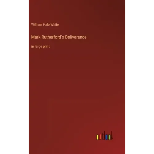 Mark Rutherford's Deliverance: in large print