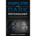 Manipulation and Dark Psychology: Learn the Art of Persuasion by Influencing People with Secret Techniques of Dark Psychology, Mind Control and PNL fo