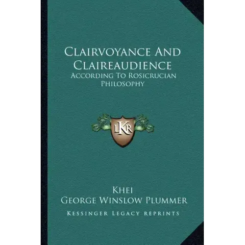 Clairvoyance and Claireaudience: According to Rosicrucian Philosophy