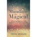 Mundane to Magical: Creating Moments of Awareness in Everyday Life