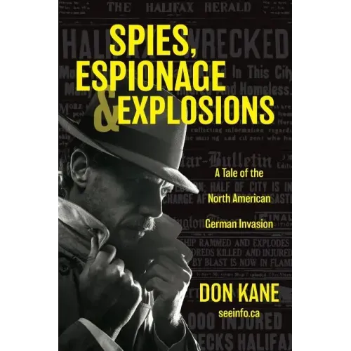 Spies, Espionage & Explosions: A Tale of the North American German Invasion