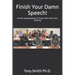 Finish Your Damn Speech!: A Public Speaking Book for People Who Hate Public Speaking