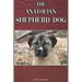 The Anatolian Shepherd Dog: A Complete and Comprehensive Beginners Guide To: Buying, Owning, Health, Grooming, Training, Obedience, Understanding