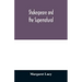 Shakespeare and the supernatural; a brief study of folklore, superstition, and witchcraft in 'Macbeth, ' 'Midsummer night's dream' and 'The tempest, '