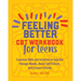 Feeling Better: CBT Workbook for Teens: Essential Skills and Activities to Help You Manage Moods, Boost Self-Esteem, and Conquer Anxiety