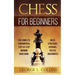 Chess for Beginners: The Complete Fundamental Step-By-Step Winning Guide Book. Rules, Strategies, Openings, Tactics, Checkmates