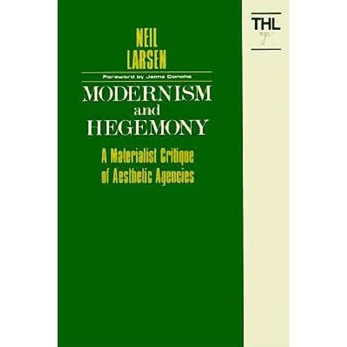 Modernism and Hegemony: A Materialist Critique of Aesthetic Agencies Volume 71
