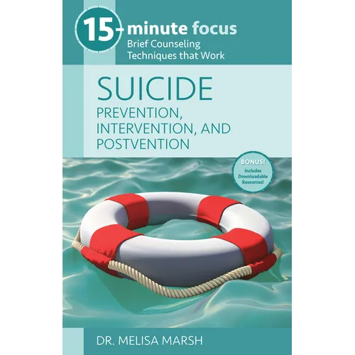 15-Minute Focus: Suicide: Prevention, Intervention, and Postvention: Brief Counseling Techniques That Work