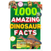 1,000 Amazing Dinosaurs Facts: Unbelievable Facts about Dinosaurs