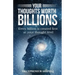 Your Thoughts Worth Billions: Every billion is created first at your thought level