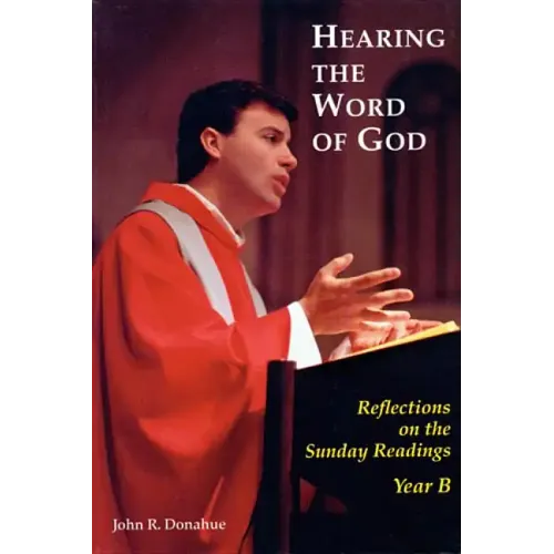 Hearing the Word of God: Reflections on the Sunday Readings, Year B