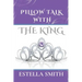 Pillow Talk with the King