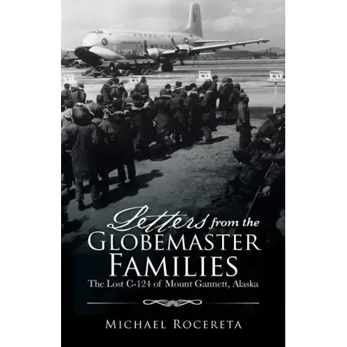 Letters from the Globemaster Families: The Lost C-124 of Mount Gannett, Alaska