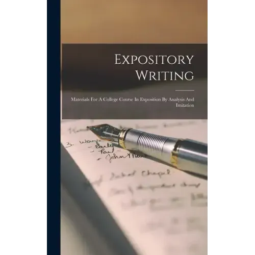 Expository Writing: Materials For A College Course In Exposition By Analysis And Imitation