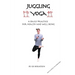Juggling Yoga - A Daily Practice for Health and Well Being