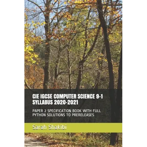 Cie Igcse Computer Science 9-1 Syllabus 2020-2021: Paper 2 Specification Book with Full Python Solutions to Prereleases