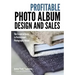 Profitable Album Design and Sales: The Essential Guide to Professional Photography Albums