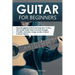 Guitar for Beginners: Stop Struggling & Start Learning How To Play The Guitar Faster Than You Ever Thought Possible. Includes, Songs, Scales
