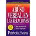El Abuso Verbal En Las Relaciones (the Verbally Abusive Relationship): Como Reconocerlo Y Como Responder